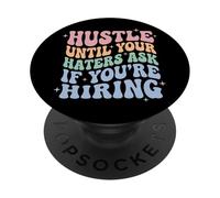 Hustle Until Your Haters Ask If You'Re Hiring Negocio PopSockets PopGrip Adhesivo