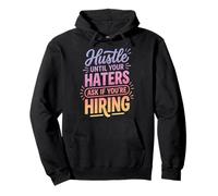 Hustle Until Your Haters Ask If You'Re Hiring Negocio Sudadera con Capucha