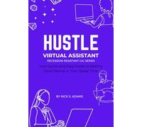 Hustle: Virtual Assistant: Your Quick and Easy Guide to Making Good Money in Your Spare Time (Hustle: Your Quick and Easy Guide to Making Good Money in Your Spare Time)