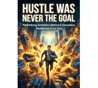 Hustle Was Never the Goal: Rethinking Ambition Before Exhaustion Redefines It for You