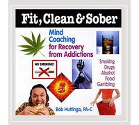 Huttinga, Bob Pa-C : Fit Clean & Sober-Mind Coaching for Recovery from