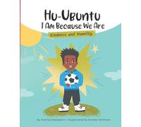 HuUbuntu: I Am Because We Are - Kindness and Humility