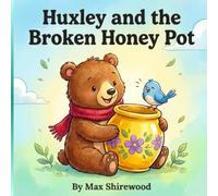 Huxley and the Broken Honey Pot: A Sweet Tale About Telling the Truth