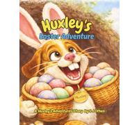 Huxley's Easter Adventure: A 'Huxley's Adventures' Book