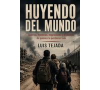 HUYENDO DEL MUNDO: Guerras, fronteras, migraciones y el destino de quienes lo perdieron todo (Política y sociedad)