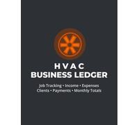HVAC Business Ledger: Income, Expenses, Clients & Payment Tracking for Heating and Air Conditioning Contractors