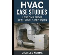 HVAC Case Studies: Lessons from Real-World Projects: Insights into Design, Operation, and Optimization from Global Installations