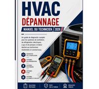 HVAC DÉPANNAGE MANUEL DE TERRAIN: Guide de diagnostic complet des systèmes de flux d'air, de réfrigérant, électriques, à gaz et à pompe à chaleur pour les techniciens résidentiels et commerciaux.