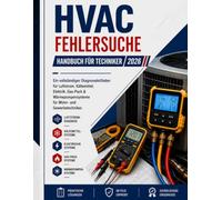 HVAC FEHLERBEHEBUNG Feldhandbuch: Ein vollständiger Diagnoseleitfaden für Luftstrom-, Kältemittel-, Elektro-, Gas- und Wärmepumpensysteme für Techniker im Wohn- und Gewerbebereich.