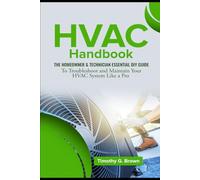 HVAC Handbook for Beginners: The Homeowner & Technician Essential DIY Guide to Troubleshoot and Maintain Your HVAC System Like a Pro