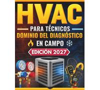 HVAC Para Técnicos Dominio Del Diagnóstico En Campo: Diagnóstico Avanzado, Instalación y Resolución de Fallas en Sistemas Residenciales y Light Commercial. Para Aprendices y Técnicos Profesionales