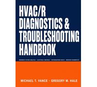 HVAC/R Diagnostics & Troubleshooting Handbook: Advanced System Analysis, Electrical Controls, Refrigeration Faults, and Inverter Diagnostics for Residential and Commercial HVAC/R Systems