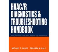 HVAC/R Diagnostics & Troubleshooting Handbook: Advanced System Analysis, Electrical Controls, Refrigeration Faults, and Inverter Diagnostics for Residential and Commercial HVAC/R Systems
