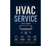 HVAC Service Log Book - Technician Maintenance & Job Record Journal for Contractors: Client Tracking, Equipment Details, Parts Used, Labor Hours & Service Notes