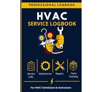 HVAC Service Logbook: Heating & Air Conditioning Service Calls, Customer Details, Maintenance Checklist, Parts Replaced and Repair Record Book for HVAC Technicians