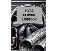 HVAC Service Logbook Heating, Ventilation & Air Conditioning Maintenance Record Book: Professional Service Documentation for HVAC Technicians, Installers & Facility Maintenance