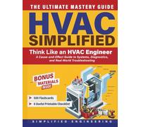 HVAC Simplified: Think Like an HVAC Engineer- A Cause-and-Effect Guide to Systems, Diagnostics, and Real-World Troubleshooting