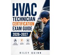 HVAC Technician Certification Exam Guide 2026-2027: Featuring Heating, Ventilation, Air Conditioning Systems, Electrical Principles, and Practice Questions