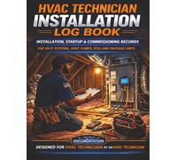HVAC Technician Installation Log Book: Installation, Startup & Commissioning Records for Split Systems, Heat Pumps, RTUs and Package Units (The HVAC Field Documentation Series)