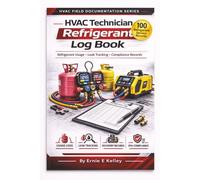 HVAC Technician Refrigerant Log Book: Refrigerant Usage • Leak Tracking • Compliance Records (The HVAC Field Documentation Series)