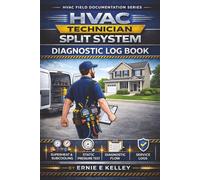 HVAC Technician Split System Diagnostic Log Book: Field Readings, Diagnostic Workflows & Service Call Documentation (The HVAC Field Documentation Series)