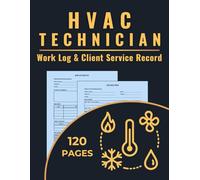 HVAC Technician Work Log & Client Service Record: Track Jobs, Hours, Parts, and Service Calls for Heating, Cooling, and Ventilation Services