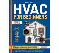 HVAC Training Manual for Beginners: Prevention and Diagnosis with the Symptom-First Method | Maintenance, Meter Readings, and Repair Quotes for Apprentices, Service Techs, and Homeowners