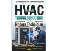 HVAC Troubleshooting for the Modern Technician: THE PRACTICAL FIELDGUIDE TO MASTER ELECTRICAL DIAGNOSTICS, AIRFLOW, A2L REFRIGERANTS, HEAT PUMPS, & SMART HVAC SYSTEM IN THE 2026 ERA