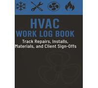 HVAC Work Log Book: Track Repairs, Installs, Materials, Client Signoffs | Daily Heating and Cooling Technicians Jobs| Single-Entry Format