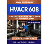 HVACR 608 EPA 608 Universal Exam Prep: 500 Practice Questions for the EPA Section 608 Certification - Core, Type I, Type II, and Type III Refrigerant Handling (US Exam Cram Series)