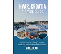 Hvar Croatia 2025: Explore Beaches, History, lavender Trails and Adriatic Charm on Hvar island .