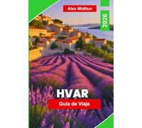 Hvar Guía de viaje 2026: Descubre playas del Adriático, calles históricas, vida nocturna en la isla, gastronomía local y consejos prácticos para tu escapada a Croacia