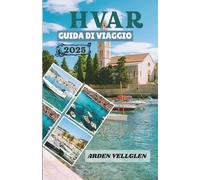 HVAR GUIDA DI VIAGGIO 2025: Scopri le spiagge, i villaggi, i vigneti e il fascino dell'Adriatico di Hvar