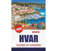 HVAR GUIDA DI VIAGGIO 2026: Scopri le principali attrazioni, le spiagge, la cucina locale e i monumenti culturali dell'isola croata