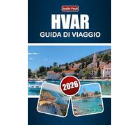 HVAR GUIDA DI VIAGGIO 2026: Scopri spiagge, città storiche, vita insulare, cucina locale ed esperienze culturali in Croazia