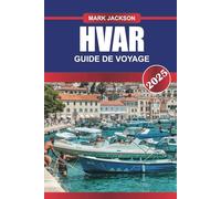HVAR Guide de voyage 2025: Explorez l'île la plus ensoleillée de Croatie - champs de lavande, vie nocturne animée et paysages marins époustouflants.