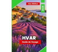 Hvar Guide de voyage 2026: Découvrez les plages adriatiques, les rues historiques, la vie nocturne insulaire, la cuisine locale et des conseils pratiques pour votre escapade en Croatie