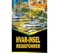 HVAR-INSEL REISEFÜHRER 2026: "Umfassende Reiserouten, lokale Kultur, Strände und praktische Reisetipps für 2026"