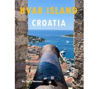 HVAR ISLAND CROATIA: A Beautiful Visual Journey for Travel and Photography Lovers