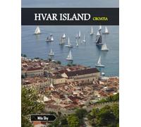 HVAR ISLAND CROATIA: A Luxury Coffee Table Book of Iconic Landmarks
