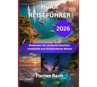 HVAR REISEFÜHRER 2026: Entdecken Sie versteckte Buchten, Inselpfade und türkisfarbenes Wasser