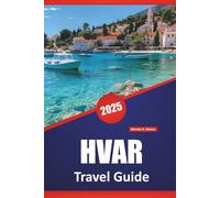 HVAR TRAVEL GUIDE 2025: Top Attractions, Things to Do, Local Tips, Itinerary Ideas, Beaches and Maps for Exploring Croatia’s Island