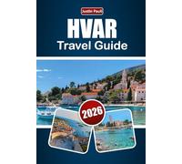 HVAR TRAVEL GUIDE 2026: Discover Beaches, Historic Towns, Island Life, Local Cuisine, and Cultural Experience in Croatia