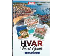 HVAR TRAVEL GUIDE 2026: Discover Hidden Gems, Historic Landmarks, Travel Tips, and Unforgettable Vacation Experiences