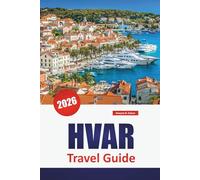 HVAR TRAVEL GUIDE 2026: Discover Top Attractions, Beaches, Local Cuisine, and Cultural Landmarks in Croatia’s Island