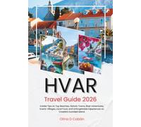 HVAR TRAVEL GUIDE 2026: Insider Tips on Top Beaches, Historic Towns, Boat Adventures, Scenic Villages, Local Food, and Unforgettable Experiences on Croatia’s Sunniest Island