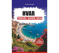 HVAR TRAVEL GUIDE 2026: Stress-Free Itineraries, Local Secrets, Where to Stay, Eat, and Explore Croatia’s Island Paradise