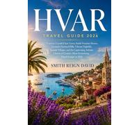 HVAR TRAVEL GUIDE 2026: Uncover Crystal-Clear Coves, Sunlit Venetian Streets, Lavender-Scented Hills, Vibrant Nightlife, Seaside Villages, and the ... Most Enchanting Island Escape in 2026