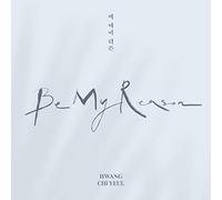 Hwang Chi Yeul - Be My Reason
