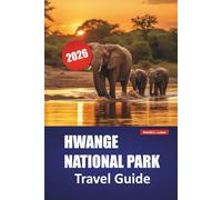 HWANGE NATIONAL PARK TRAVEL GUIDE 2026: Explore Wildlife Safaris, Game Drives, Local Experiences, and Itineraries for Your Zimbabwe Adventure